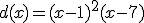 d(x)=(x-1)^{2}(x-7)